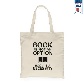 Book Is Not An Option, Book Is A Necessity Book Lovers Gift TBW337